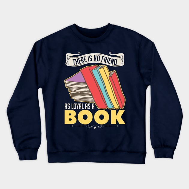 There Is No Friend As Loyal As A Book Crewneck Sweatshirt by SiGo